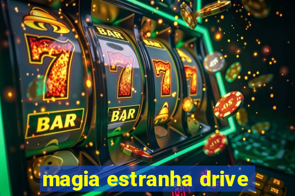 magia estranha drive